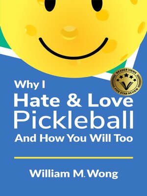 cover image of Why I Hate & Love Pickleball and How You Will Too